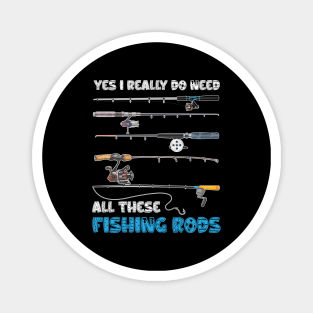 Yes I Really Do Need All These Fishing Rods Magnet